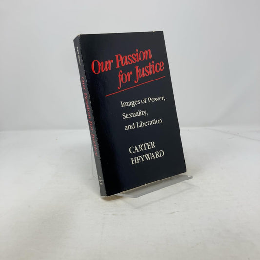 Our Passion for Justice: Images of Power, Sexuality and Liberation Heyward, Carter