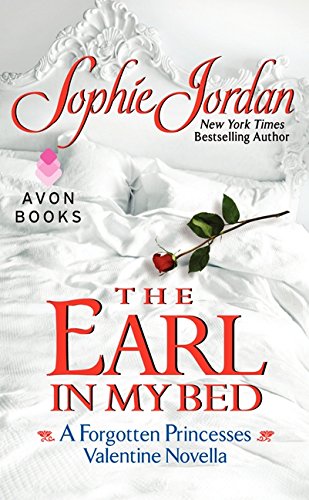 The Earl in My Bed: A Forgotten Princesses Valentine Novella (A Forgotten Princesses Novella) [Mass Market Paperback] Jordan, Sophie