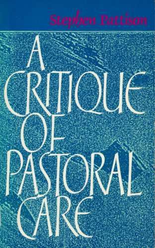 A Critique of Pastoral Care Pattison, Stephen