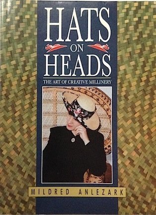 Hats on Heads: Art of Creative Millinery Anlezark, Mildred