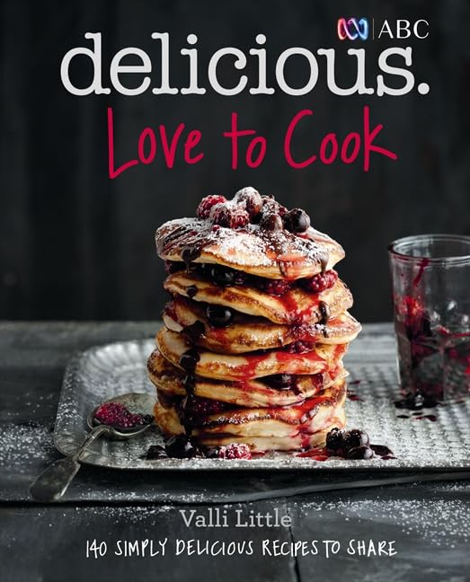 Love To Cook: 140 Simply Delicious Recipes To Share With Family And Friends