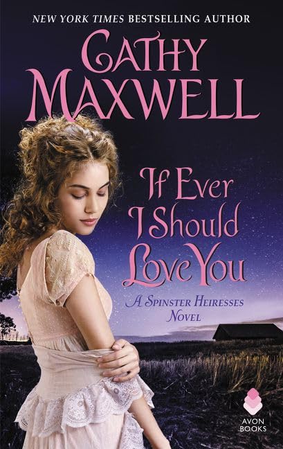If Ever I Should Love You: A Spinster Heiresses Novel: 1 [Mass Market Paperback] Maxwell, Cathy