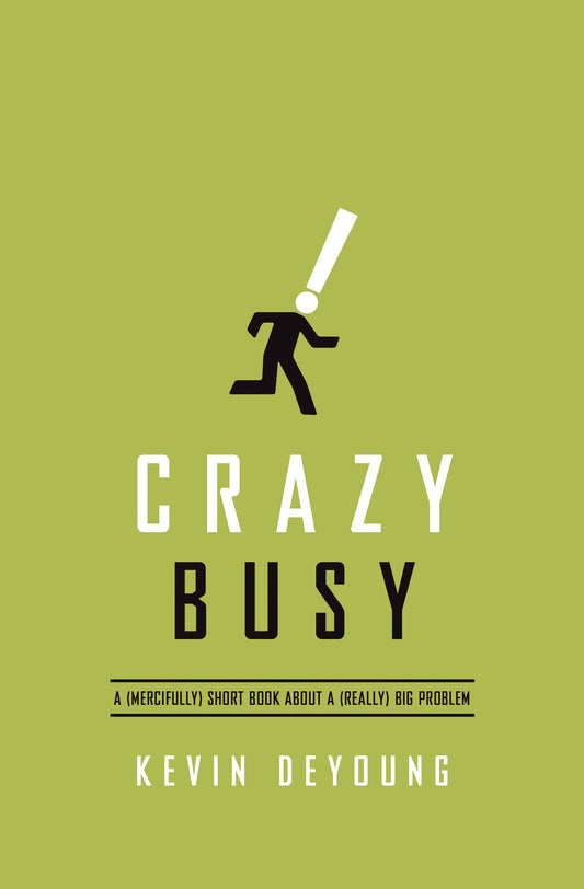 Crazy Busy: A (Mercifully) Short Book about a (Really) Big Problem [Paperback] DeYoung, Kevin
