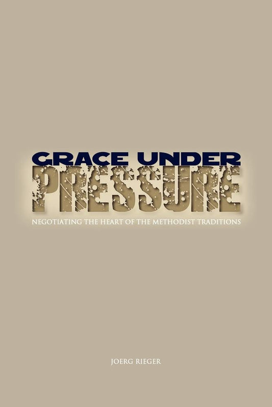 Grace Under Pressure [Paperback] Rieger, Joerg and Rieger, Associate Professor of Systematic Theology Perkins School of Theology Jeorg