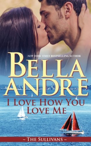 I Love How You Love Me: The Sullivans [Paperback] Andre, Bella