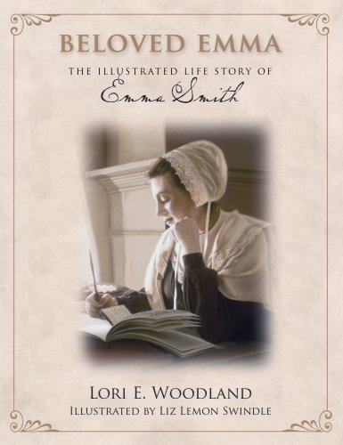 Beloved Emma: The Illustrated Life Story of Emma Smith [Hardcover] Lori E. Woodland and Liz Lemon Swindle