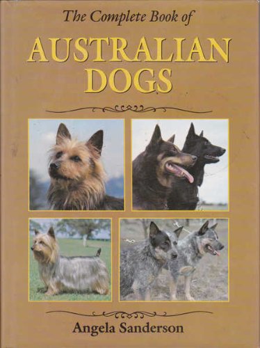 The Complete Book of Australian Dogs [Hardcover] Angela Sanderson