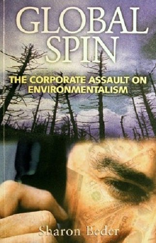 Global Spin. The Corporate Assault On Environmentalism [Paperback] Sharon Beder