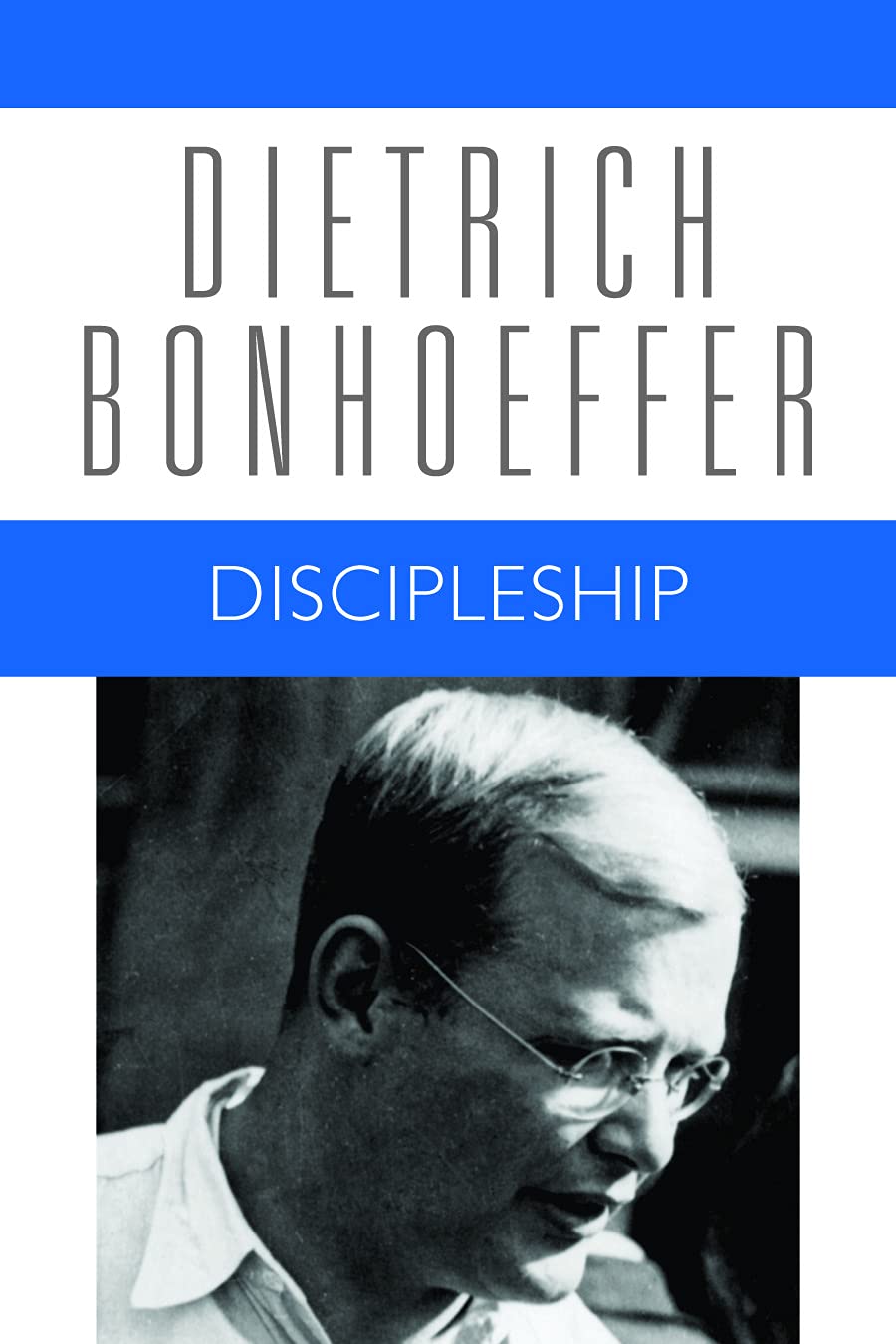 Discipleship: Dietrich Bonhoeffer Works, Volume 4: v. 4 [Paperback] Bonhoeffer, Dietrich; Kelly, Geoffrey B and Floyd, Wayne Whitson