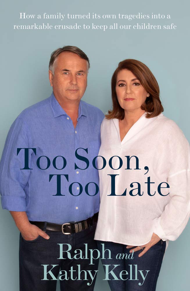 Too Soon, Too Late: How a Family Turned Its Own Tragedies Into a Remarkable Crusade to Keep All Our Children Safe [Paperback] Kelly, Ralph and Kelly, Kathy