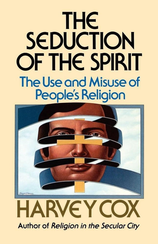 Seduction Spirit: The Use and Misuse of People's Religion [Paperback] Cox, Hollis Research Professor of Divinity Harvey