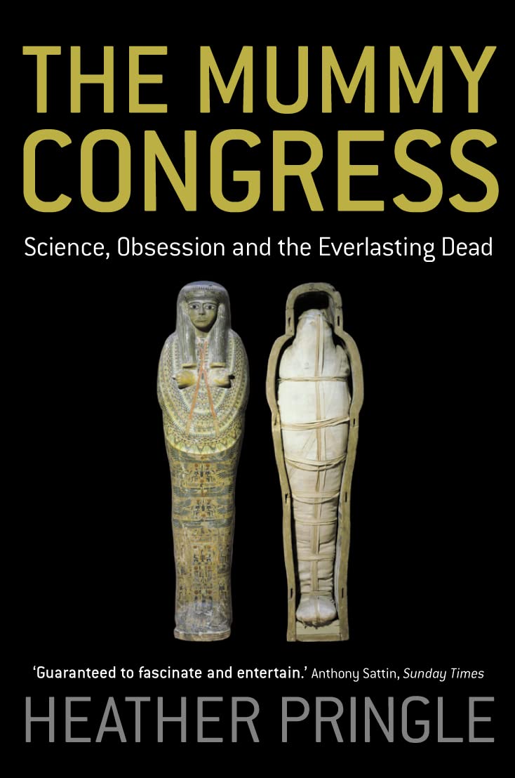 The Mummy Congress: Science, Obsession and the Everlasting Dead [Paperback] Pringle, Heather