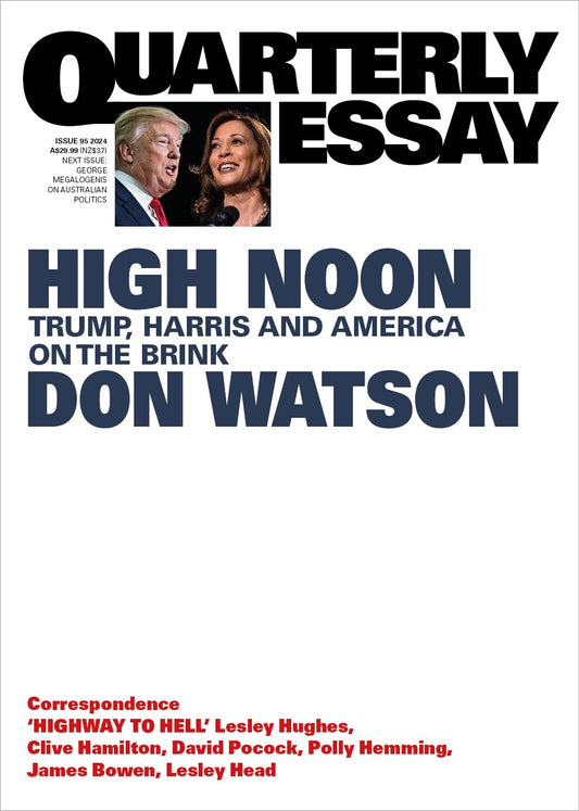 High Noon: Trump, Harris and America on the Brink: Quarterly Essay 95 [Paperback] Watson, Don