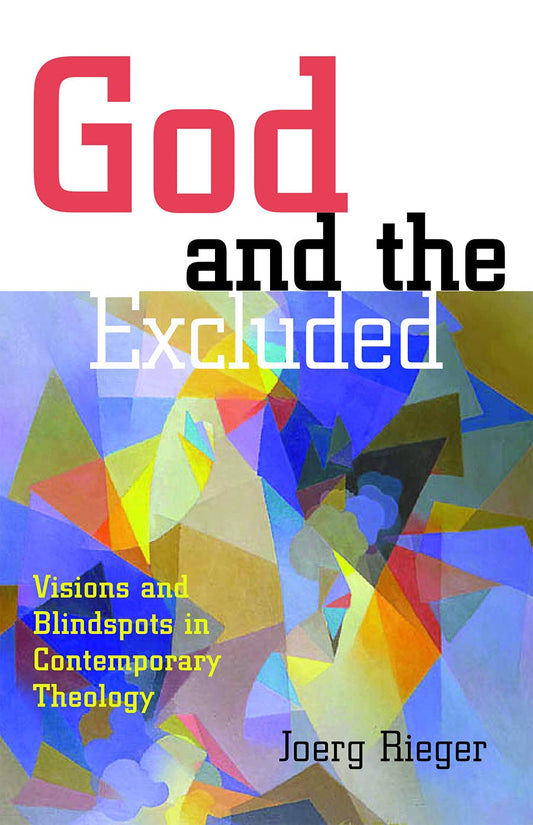 God and the Excluded: Visions and Blindspots in Contemporary Theology [Paperback] Rieger, Joerg