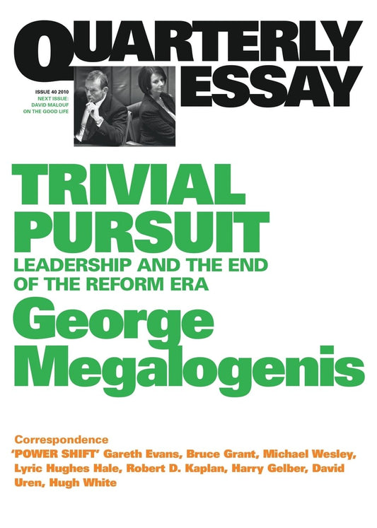 Trivial Pursuit: Leadership and the End of the Reform Era: Quarterly Essay 40 [Paperback] Megalogenis, George