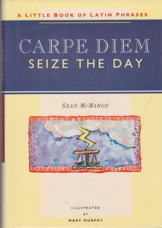 Carpe Diem - Seize the Day: Little Book of Latin Phrases [Hardcover] McMahon, Sean and Murphy, Mary