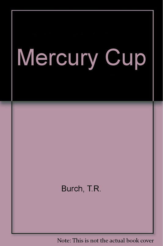 Mercury Cup Burch, T.R.
