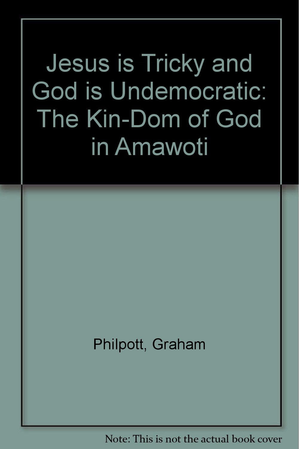 Jesus is Tricky and God is Undemocratic: The Kin-Dom of God in Amawoti [Paperback] Philpott, Graham