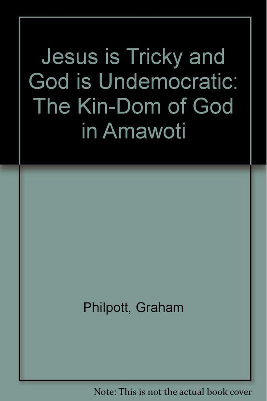 Jesus is Tricky and God is Undemocratic: The Kin-Dom of God in Amawoti [Paperback] Philpott, Graham