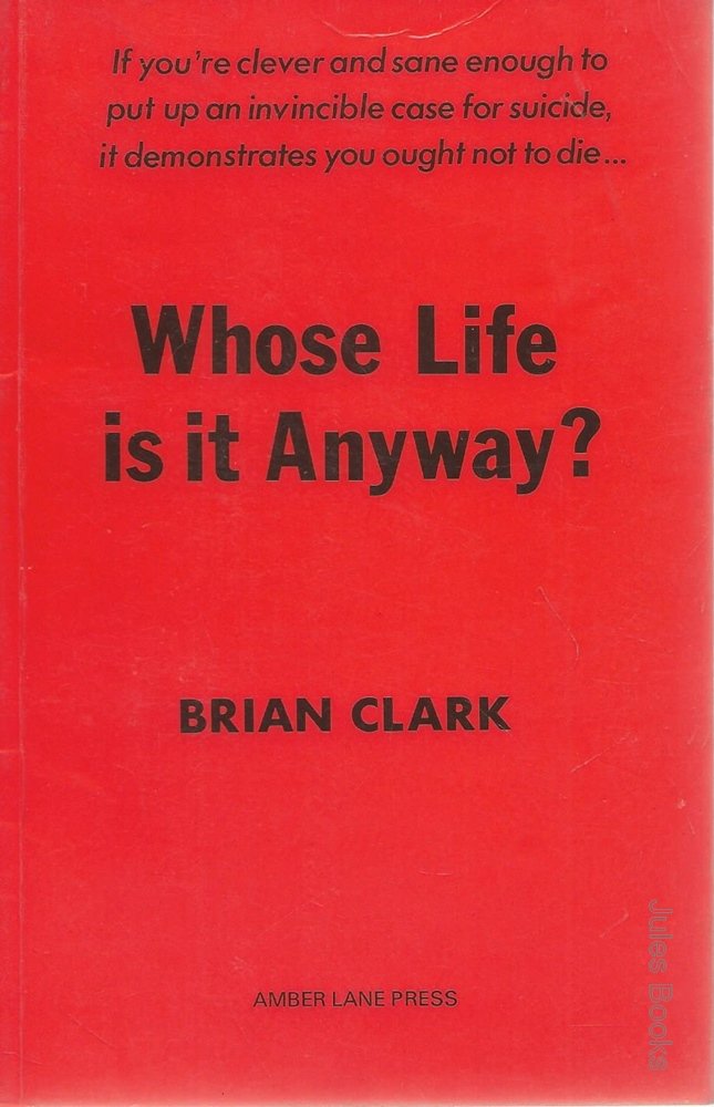 Whose Life is it Anyway? Clark, Brian