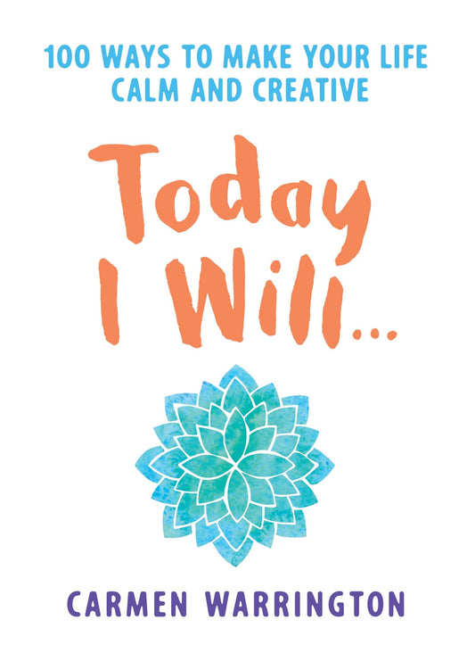 Today I Will...: 100 ways to make your life calm and creative [Paperback] Warrington, Carmen