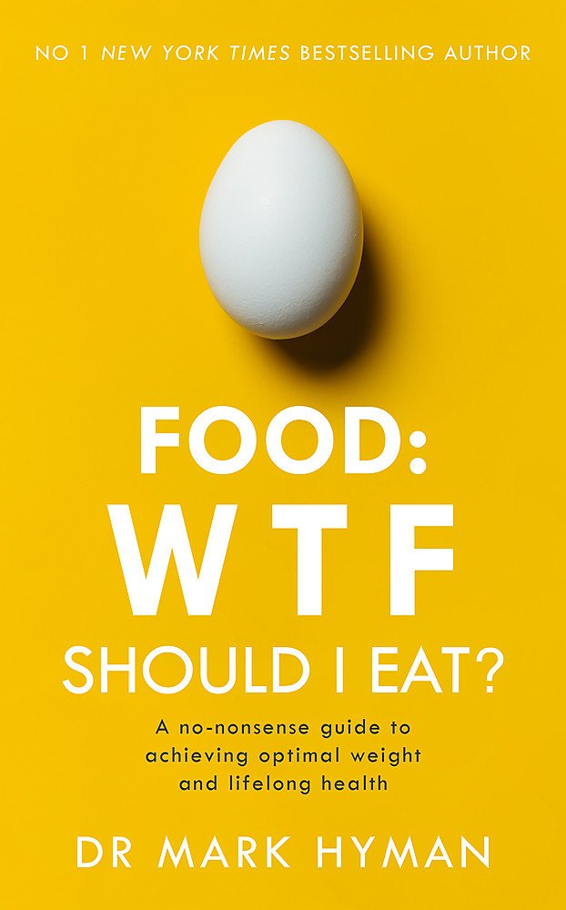 Food: WTF Should I Eat?: The no-nonsense guide to achieving optimal weight and lifelong health [Paperback] Hyman, Mark