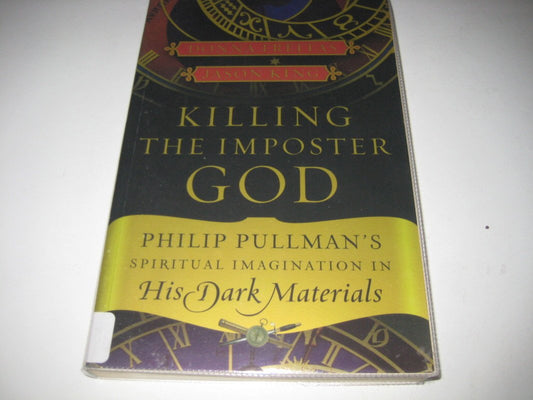 Killing the Imposter God: Philip Pullman′s Spiritual Imagination in His Dark Materials