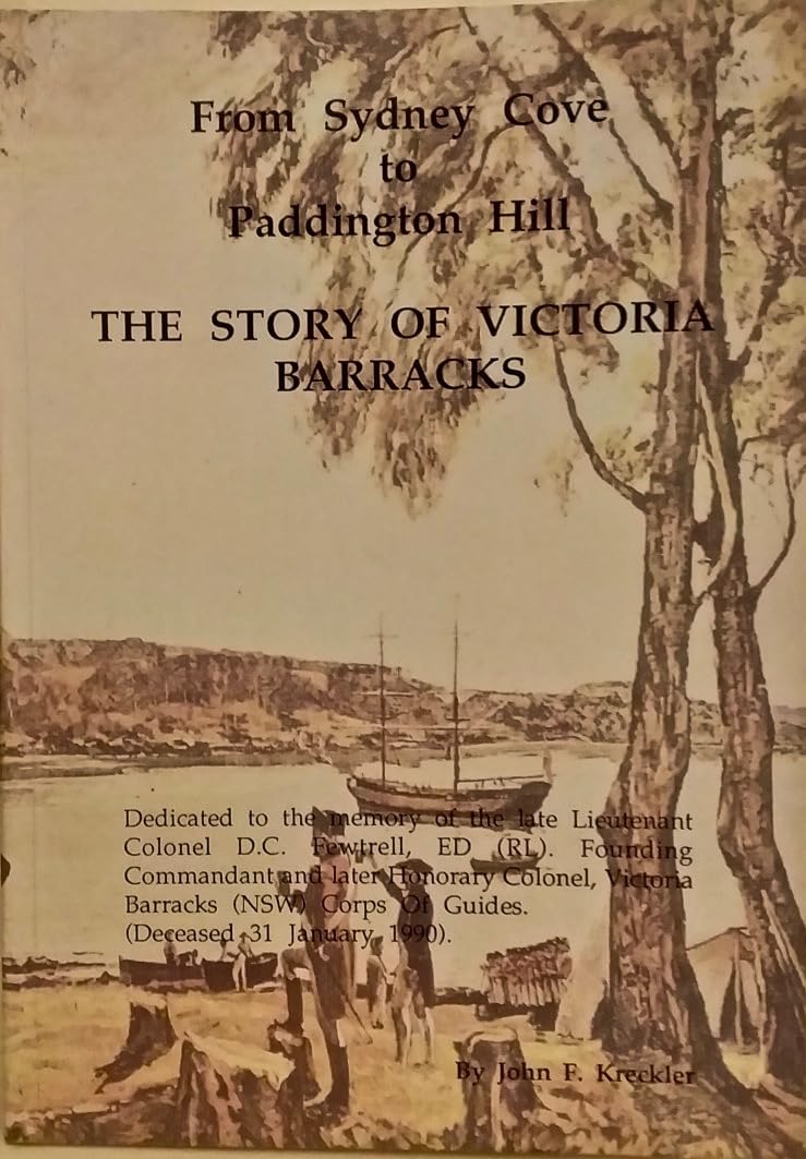 The Story of Victoria Barracks : From Sydney Cove to Paddington Hill