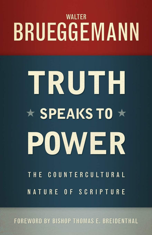Truth Speaks to Power: The Countercultural Nature of Scripture [Paperback] Brueggemann, Walter and Breidenthal, Thomas E.