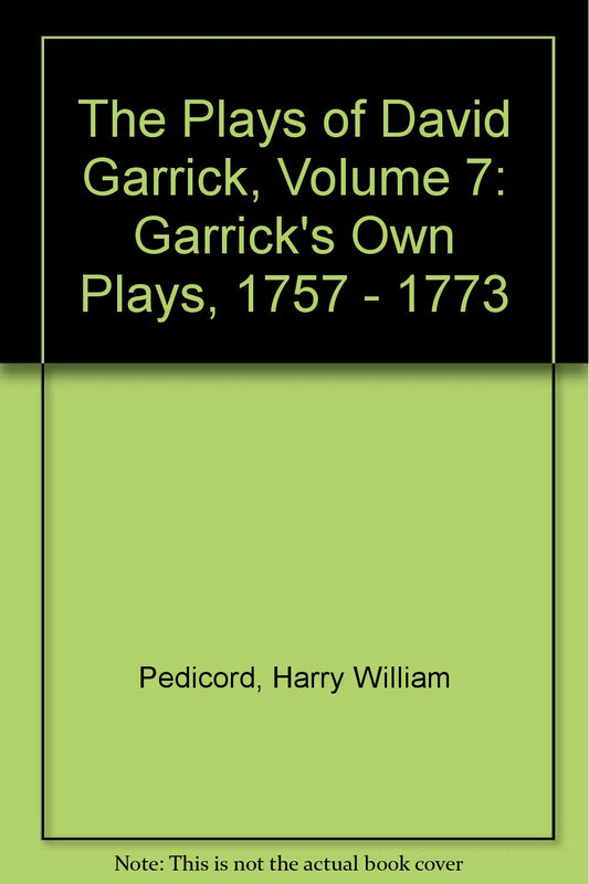 The Plays of David Garrick, Volume 7: Garrick's Own Plays, 1757 - 1773