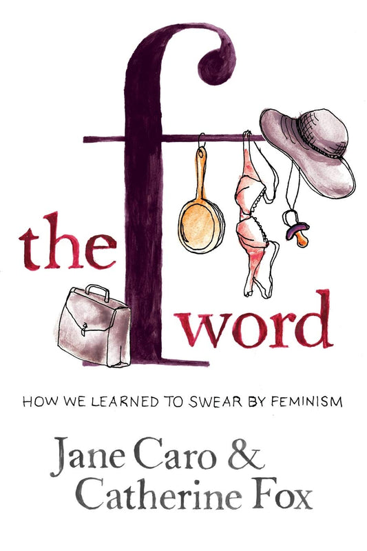 The F Word: How we learned to swear by feminism [Paperback] Caro, Jane and Fox, Catherine