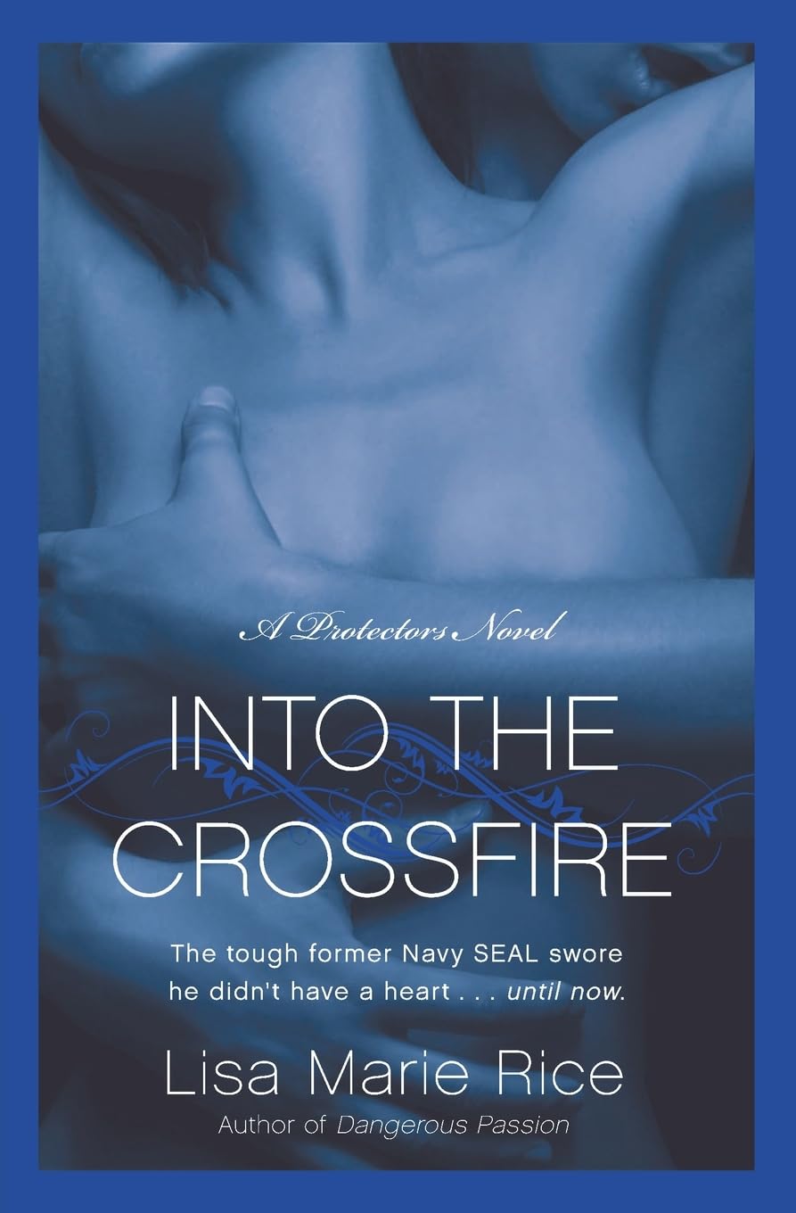 Into the Crossfire: A Protectors Novel: Navy Seal: 1 [Paperback] Rice, Lisa Marie