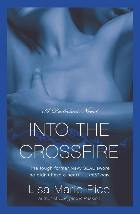 Into the Crossfire: A Protectors Novel: Navy Seal: 1 [Paperback] Rice, Lisa Marie