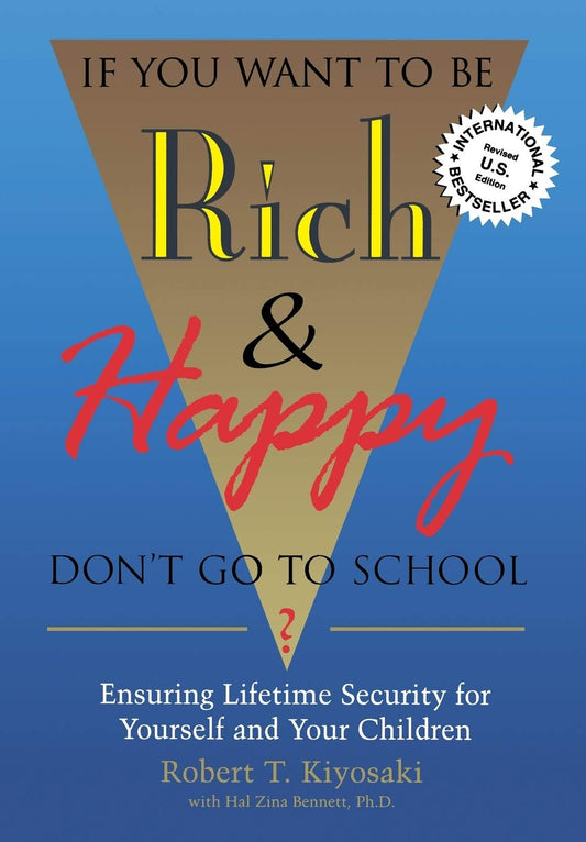 If You Want To Be Rich & Happy Don't Go To School: Insuring Lifetime Security for Yourself and Your Children [Paperback] Kiyosaki, Robert