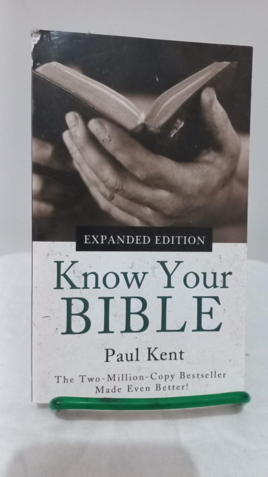 KNOW YOUR BIBLE--EXPANDED EDITION: All 66 Books Books Explained and Applied Paul Kent