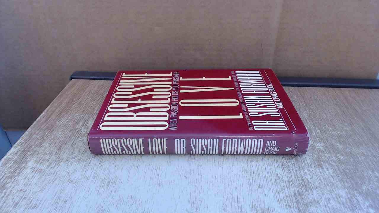 Obsessive Love: When Passion Holds You Prisoner Forward, Susan and Buck, Craig