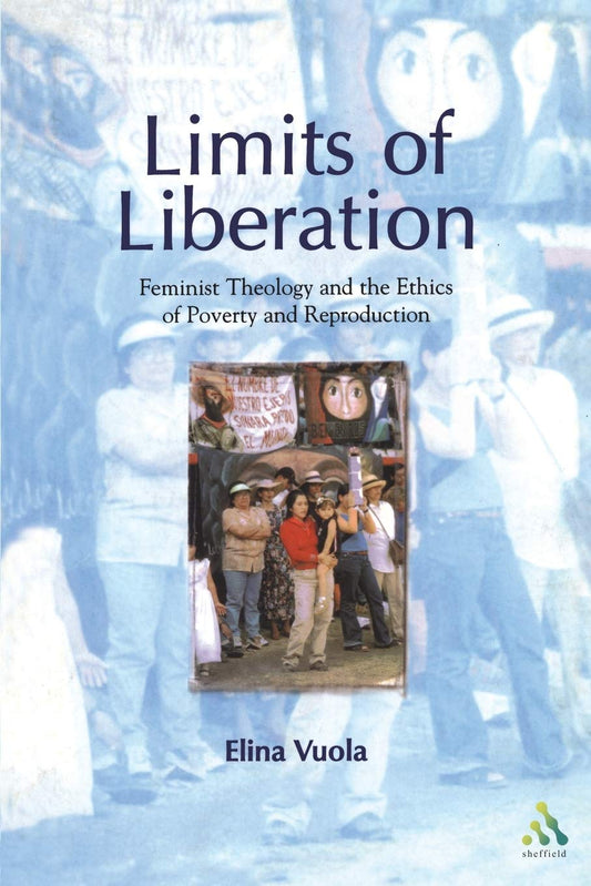 Limits of Liberation: Feminist Theology and the Ethics of Poverty and Reproduction [Paperback] Vuola, Elina