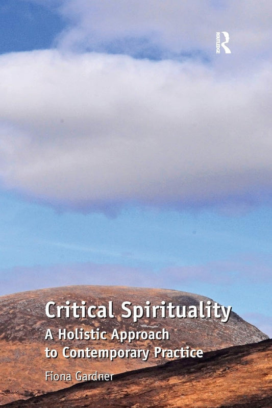 Critical Spirituality: A Holistic Approach to Contemporary Practice [Paperback] Gardner, Fiona