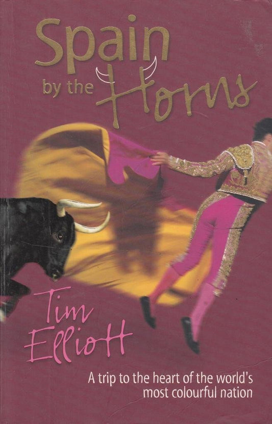 Spain by the Horns : A Trip to the Heart of the World's Most Colourful Nation [Paperback]