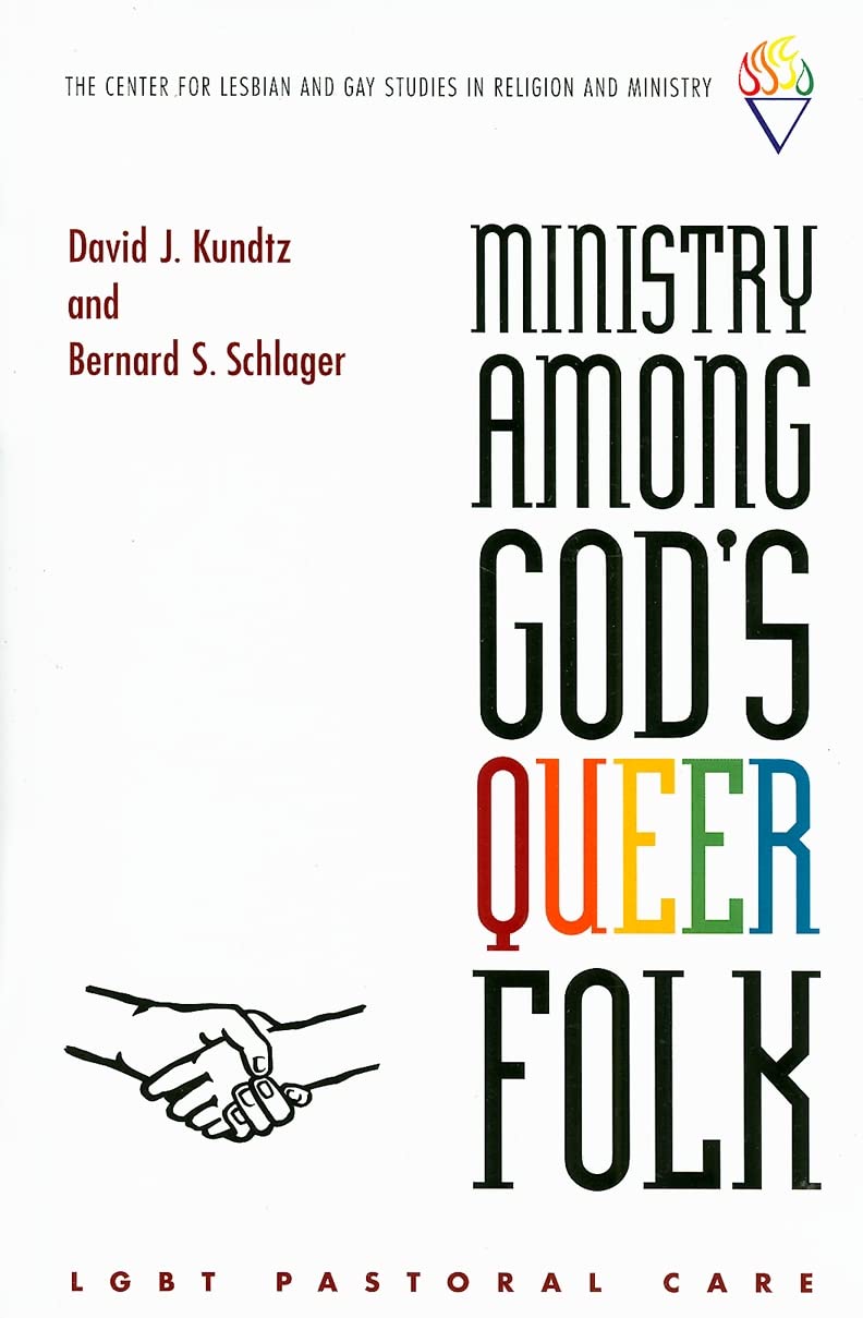 Ministry Among God's Queer Folk: LGBT Pastoral Care (Center for Lesbian and Gay Studies in Religion and Ministry) [Paperback] Kundtz, David J. and Schlager, Bernard S.