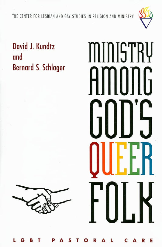 Ministry Among God's Queer Folk: LGBT Pastoral Care (Center for Lesbian and Gay Studies in Religion and Ministry) [Paperback] Kundtz, David J. and Schlager, Bernard S.