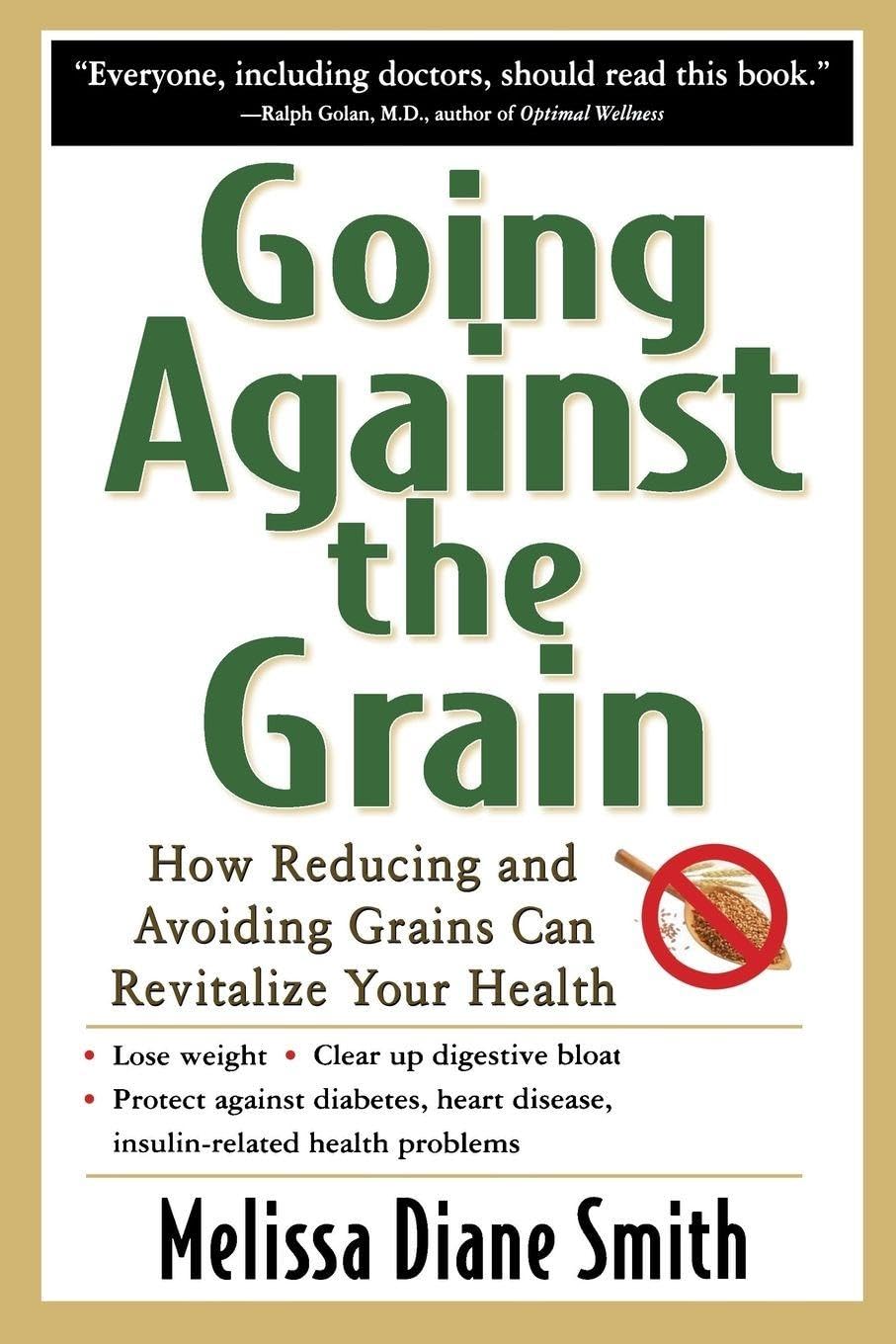 Going Against the Grain: How Reducing and Avoiding Grains Can Revitalize Your Health [Paperback] SMITH
