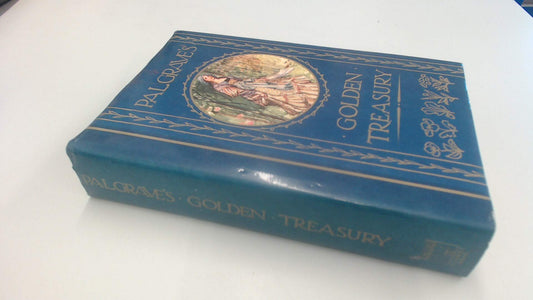 Golden Treasury of the Best Songs and Lyrical Poems in the English Language Palgrave, Francis Turner