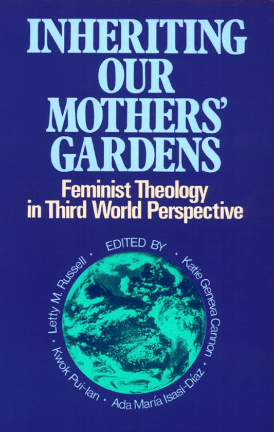 Inheriting Our Mothers Gardens: Feminist Theology in Third World Perspective [Paperback] Cannon, Katie Geneva; Russell, Letty M. and Isasi-Diaz, Ada Maria