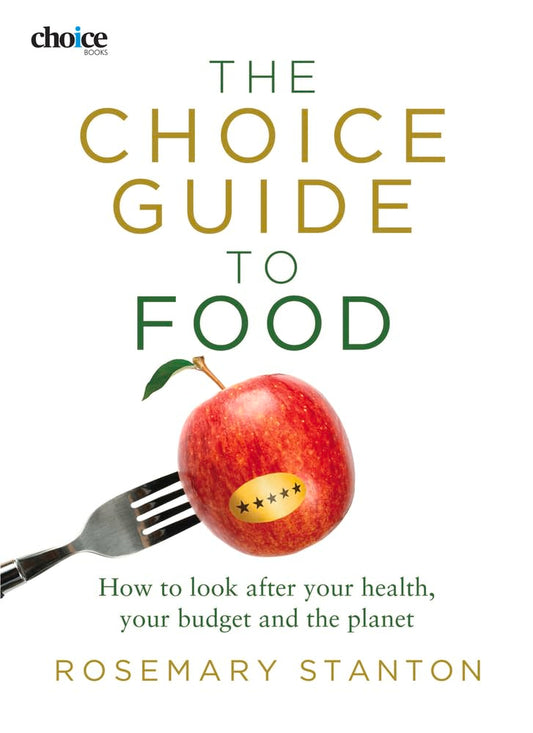 The Choice Guide to Food: How to look after your health, your budget and the planet