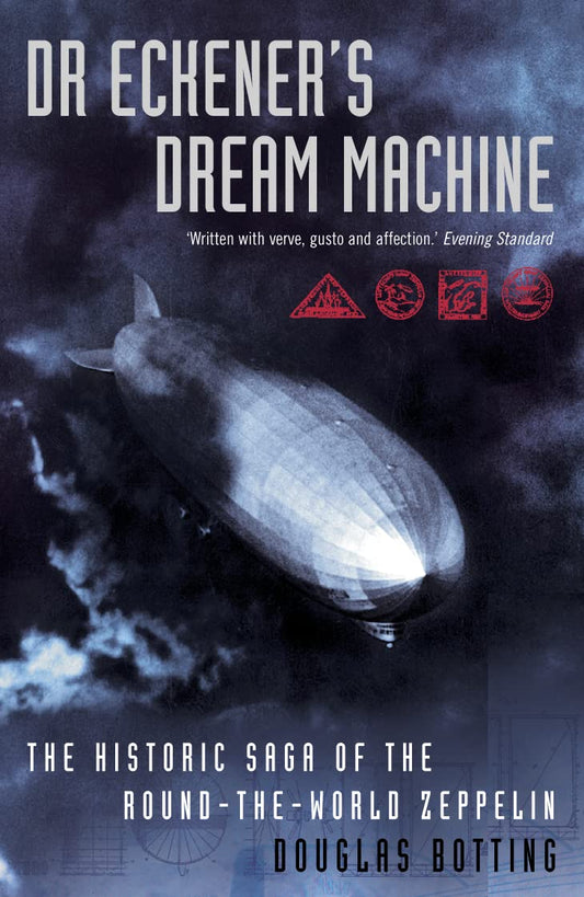 Dr Eckener’s Dream Machine: The Historic Saga of the Round-the-World Zeppelin