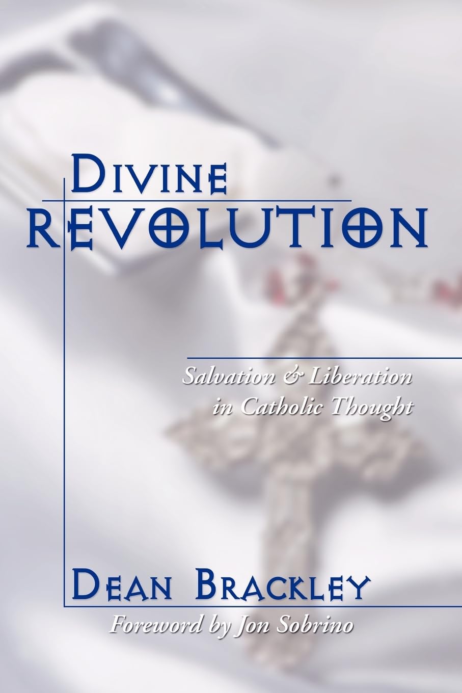 Divine Revolution: Salvation and Liberation in Catholic Thought [Paperback] Brackley, Dean and Sobrino, Jon
