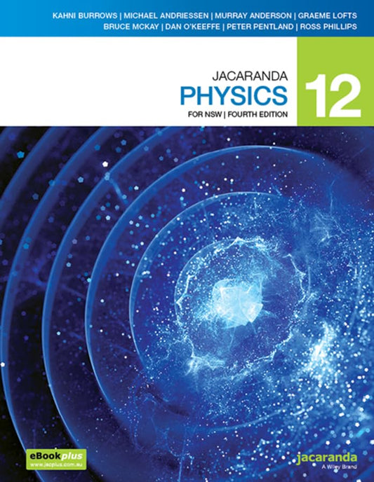 Jacaranda Physics 12 for NSW, 4e eBookPLUS & Print [Paperback] Burrows, Kahni; Anderson, Murray; Andriessen, Michael; Lofts, Graeme; McKay, Bruce; O'Keeffe, Dan; Pentland, Peter and Phillips, Ross