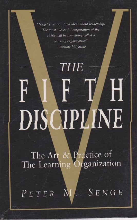 The Fifth Discipline. The Art And Practice Of The Learning Organisation