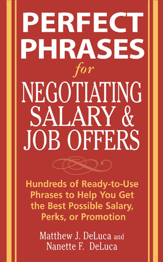 Perfect Phrases for Negotiating Salary and Job Offers: Hundreds of Ready-to-Use Phrases to Help You Get the Best Possible Salary, Perks or Promotion (Perfect Phrases Series) [Paperback] Deluca, Matthew